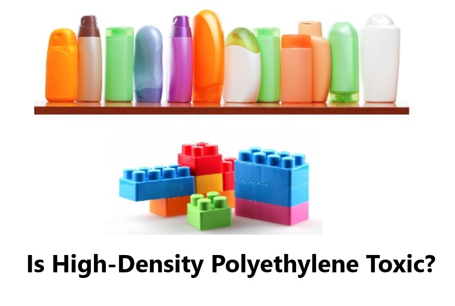 Is High-Density Polyethylene Toxic?