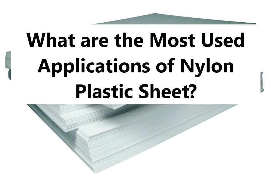 Nylon Plastic Properties, Strong, Stiff, Bearing & Wear Material